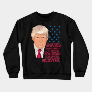 You Are A Great Great Husband Really Terrific Handsome Fantastic Other Husbands Total Disasters Crewneck Sweatshirt